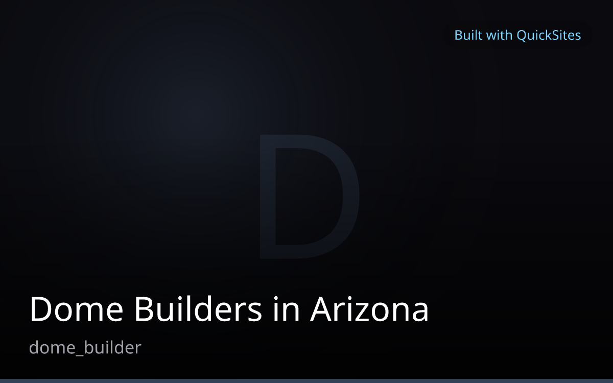Dome Builders in Arizona — built with QuickSites