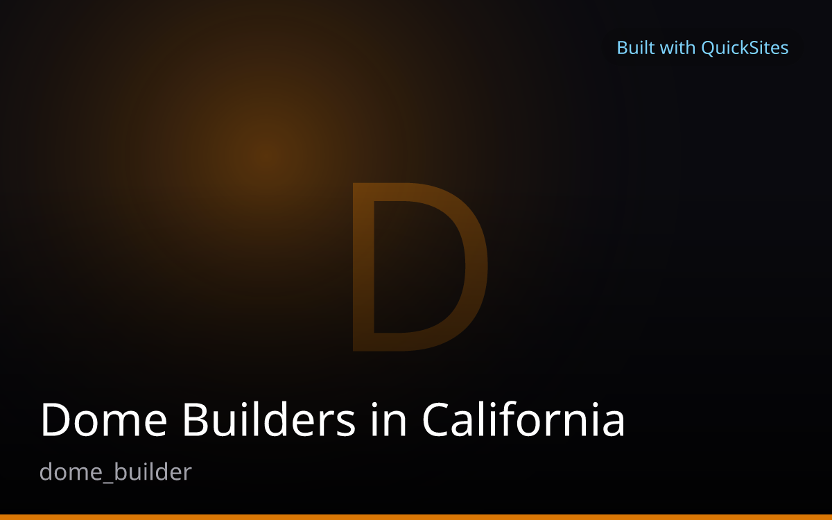 Dome Builders in California — built with QuickSites