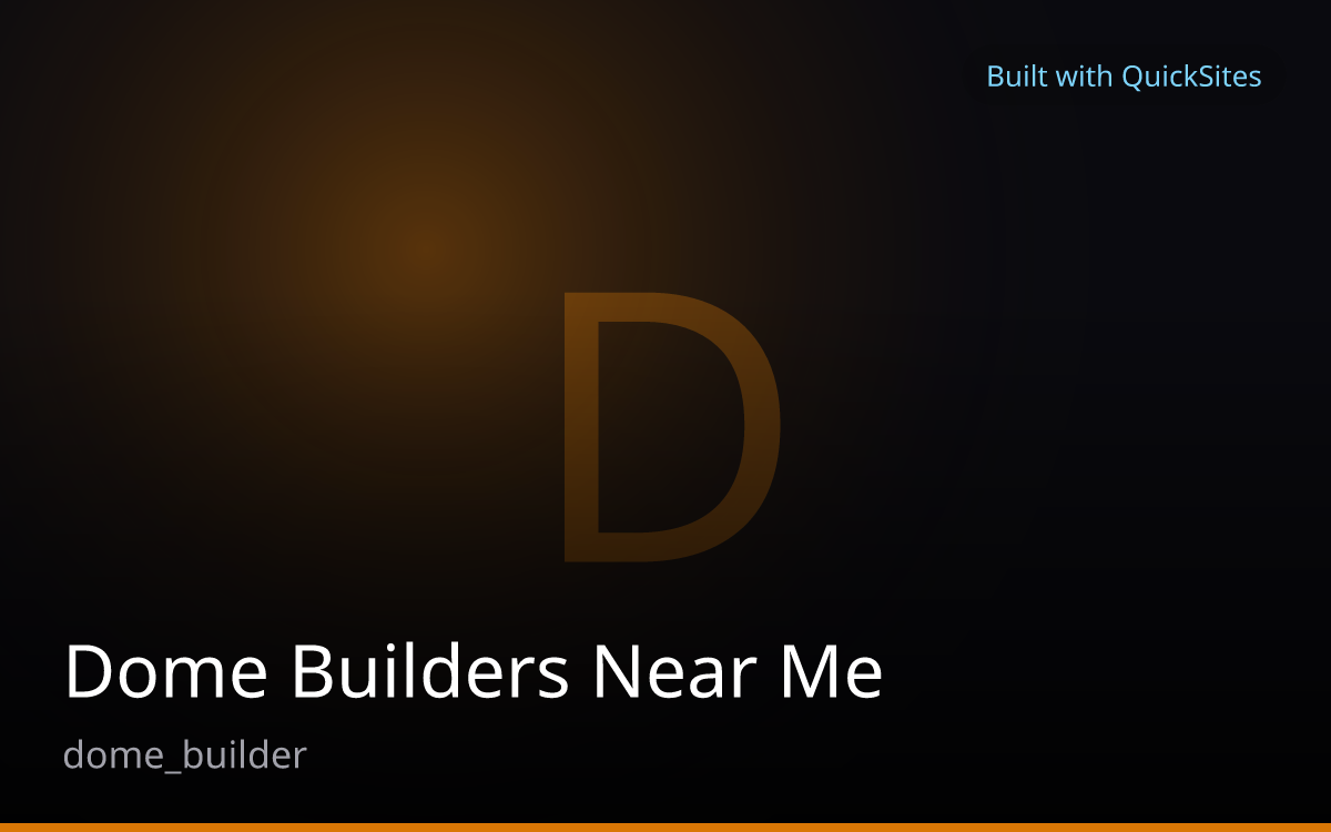 Dome Builders Near Me — built with QuickSites