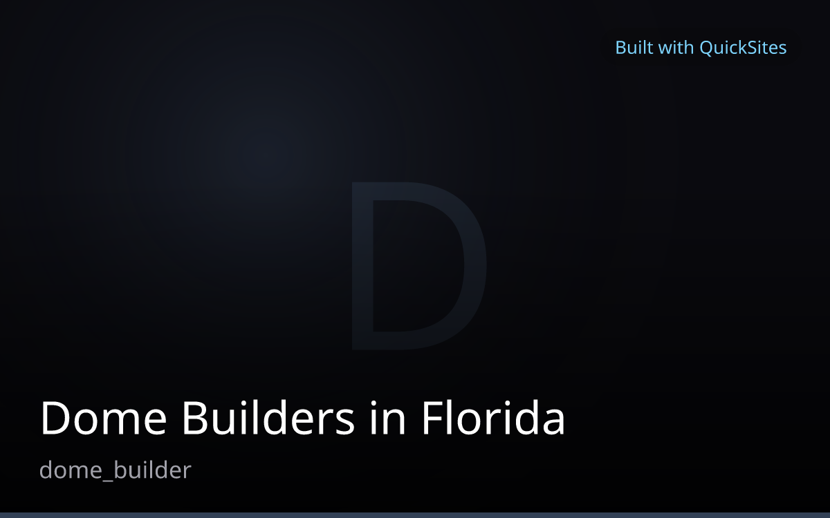 Dome Builders in Florida — built with QuickSites