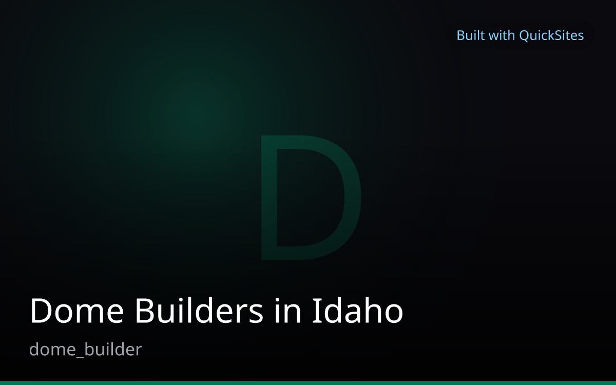 Dome Builders in Idaho — built with QuickSites