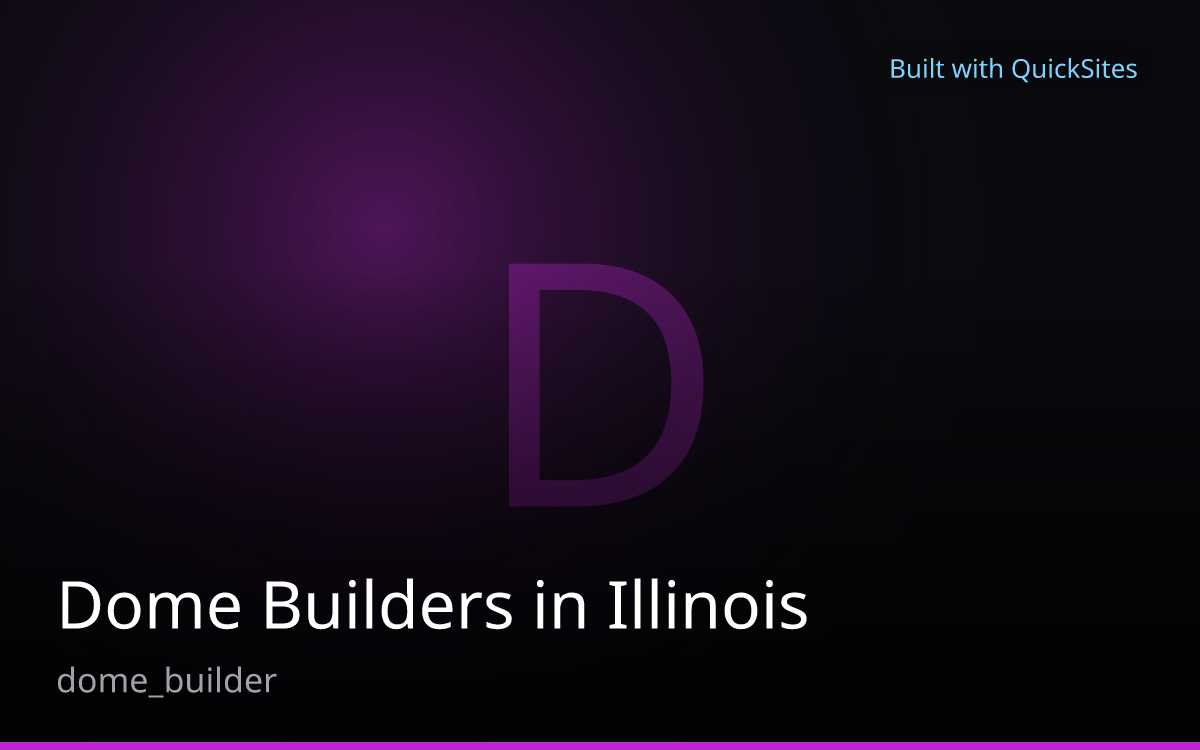 Dome Builders in Illinois — built with QuickSites