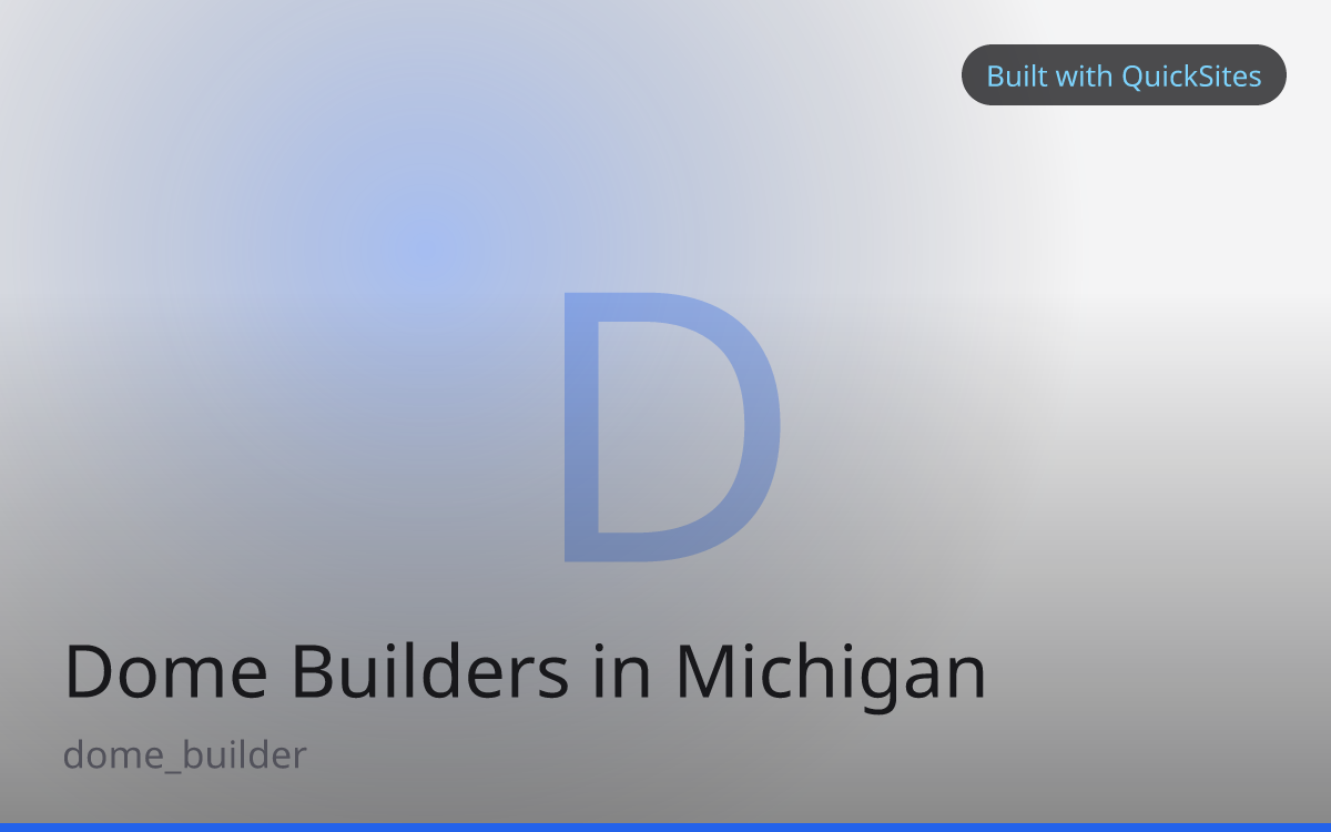 Dome Builders in Michigan — built with QuickSites