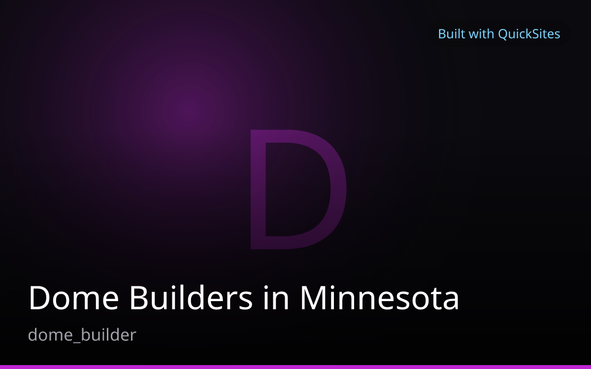Dome Builders in Minnesota — built with QuickSites