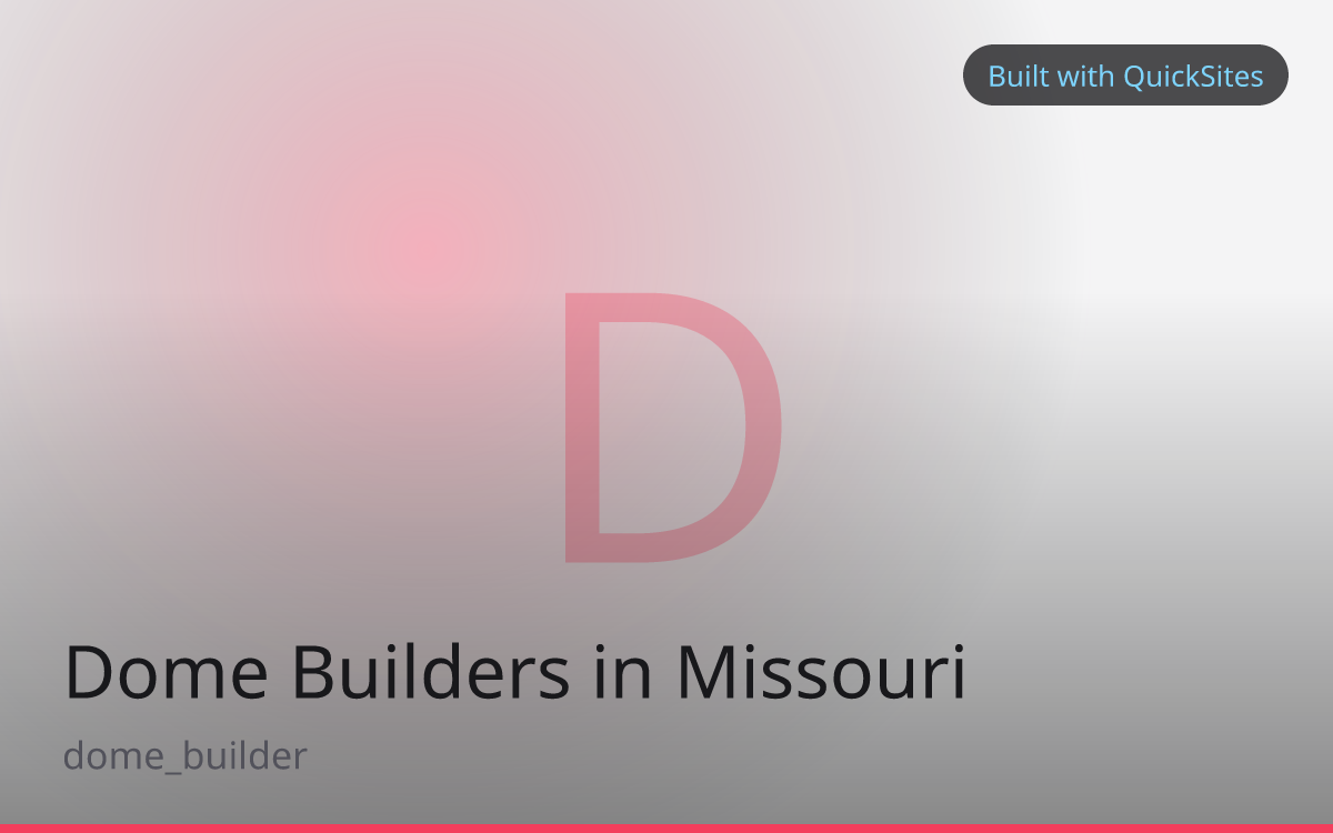 Dome Builders in Missouri — built with QuickSites