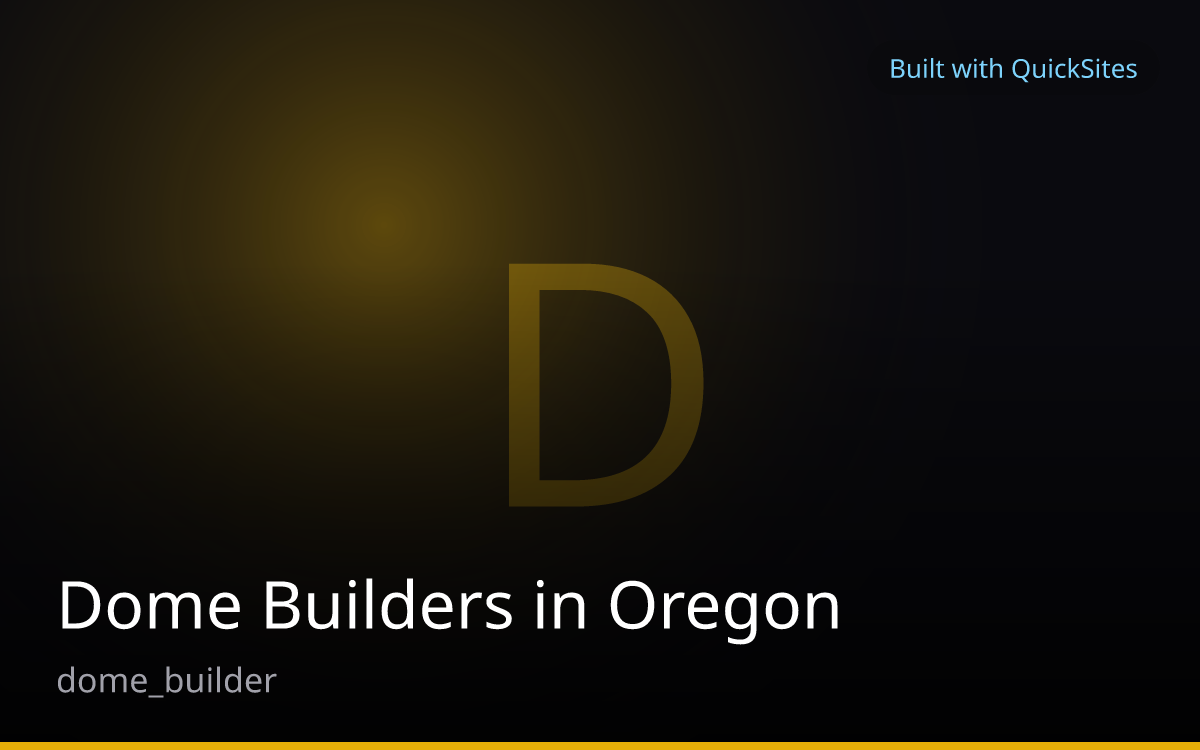 Dome Builders in Oregon — built with QuickSites