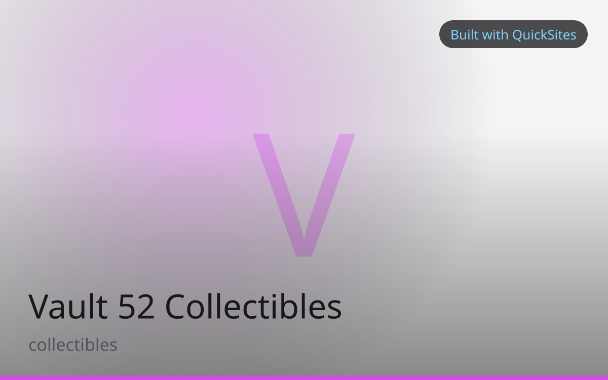 Vault 52 Collectibles — built with QuickSites